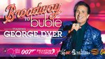 Broadway to Buble' starring George Dyer - Branson, Missouri 2022 / 2023 Information, discount show tickets, schedule, and map