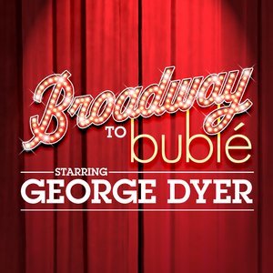Broadway to Buble' starring George Dyer information, schedule, and show tickets for 2022 & 2023 in Branson, MO.